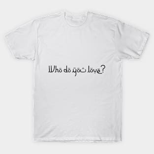 Who do you love? T-Shirt